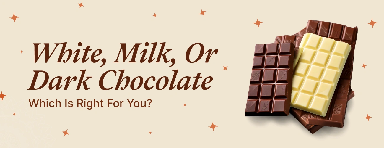 White, Milk, or Dark Chocolate