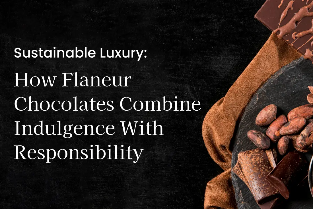 Sustainable Luxury Flaneur Chocolate